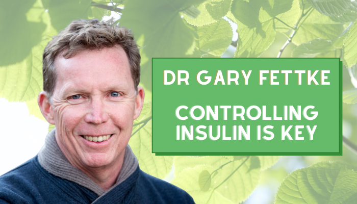 Dr Gary Fettke: Controlling Insulin Is Key