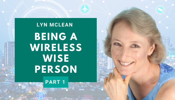 Lyn McLean – Being a Wireless Wise Person (Part 1)