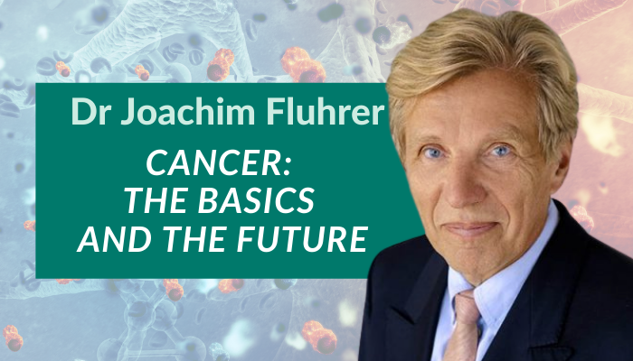 Dr. Joachim Fluhrer – Cancer: The Basics and the Future