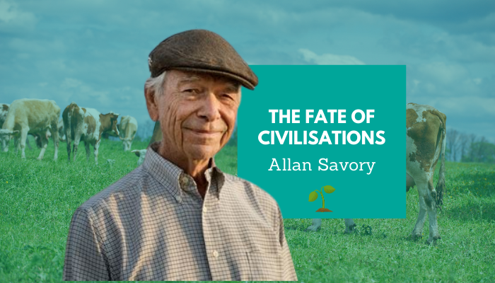 Allan Savory – The Fate of Civilisations