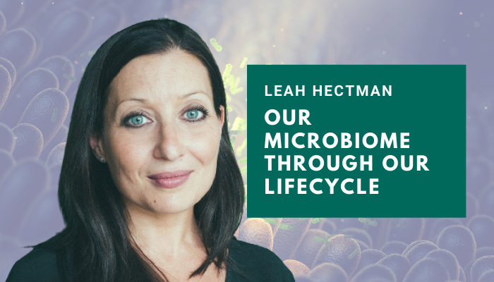 Leah Hechtman – Our Microbiome Through Our Lifecycle