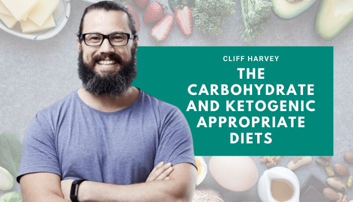Cliff Harvey – Carbohydrate and Ketogenic Appropriate Diets