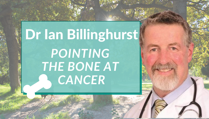 Dr Ian Billinghurst – Pointing the Bone at Cancer
