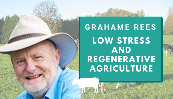 Grahame Rees – Low-stress and Regenerative Agriculture