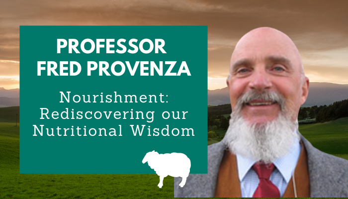 Prof Fred Provenza – Nourishment: Rediscovering Our Nutritional Wisdom
