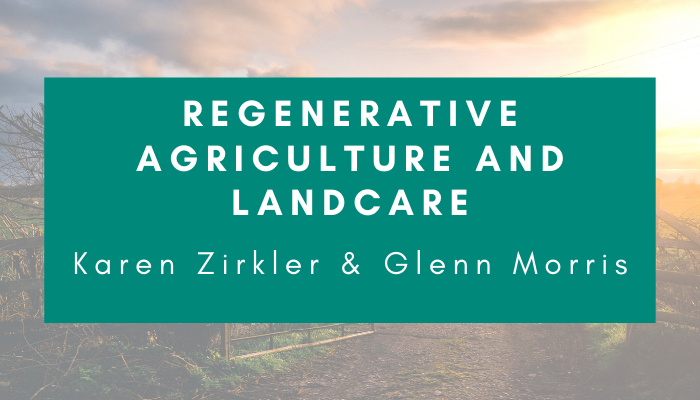 Karen Zirkler and Glenn Morris – Regenerative Agriculture and Land Care