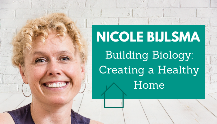 Nicole Bijlsma – Building Biology: Creating a Healthy Home