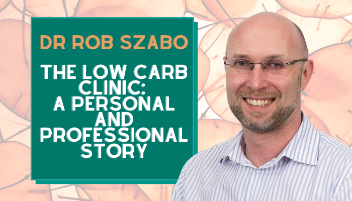 Dr Rob Szabo – The Low Carb Clinic: A Personal and Professional Story