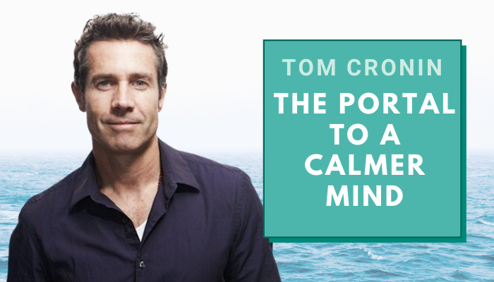 Tom Cronin – The Portal to a Calmer Mind