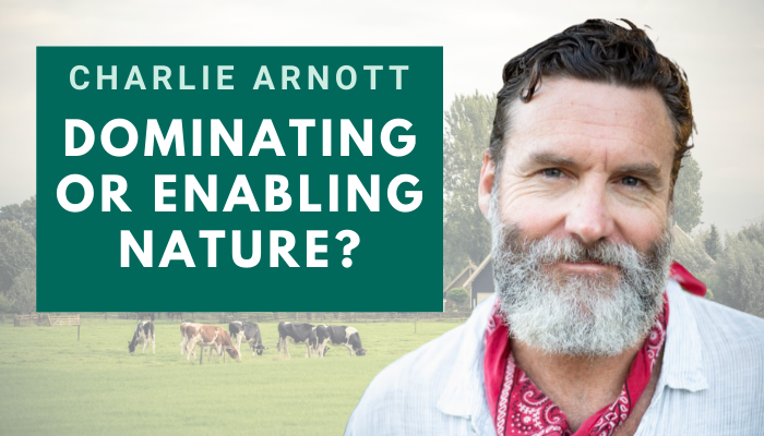 Charlie Arnott - Dominating or Enabling Nature?
