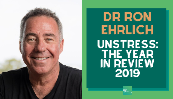 Unstress: The Year in Review (2019) with Dr Ron Ehrlich