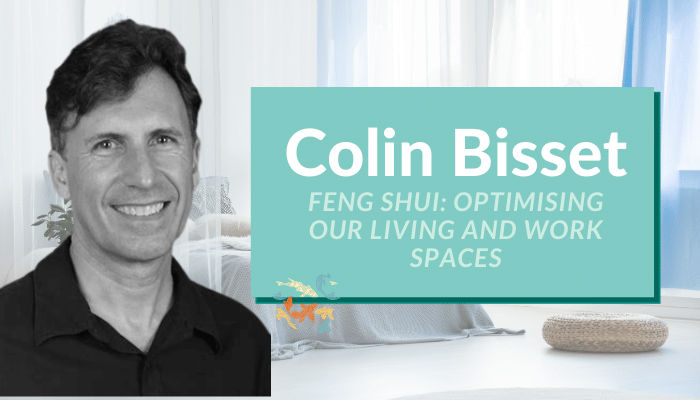 Colin Bisset – Feng Shui: Optimising Our Living and Working Spaces
