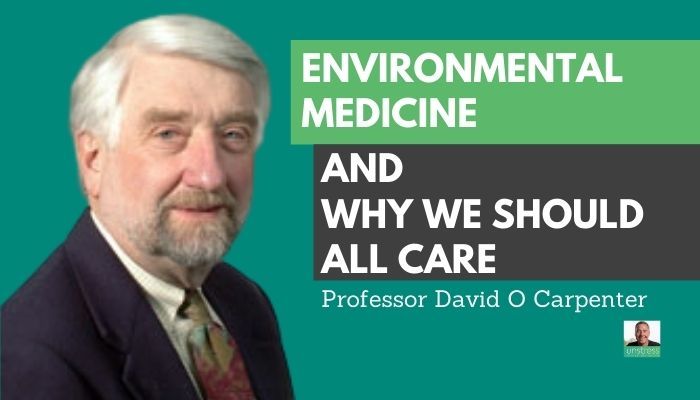 Professor David O. Carpenter – Environmental medicine & why we should all care