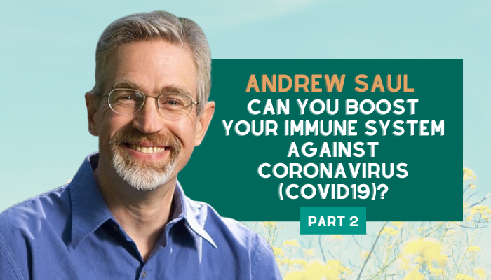 Andrew Saul PhD - Can You Boost Your Immune System Against Coronavirus (COVID19)? (Part 2)