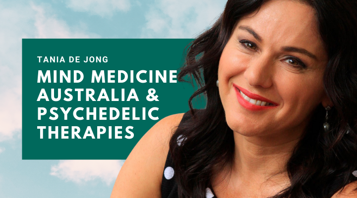 Tania de Jong - Mind Medicine Australia & Psychedelic Therapies