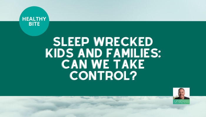HEALTHY BITE | Sleep Wrecked Kids and Families: Can We Take Control?