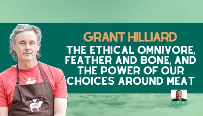 Grant Hilliard on The Ethical Omnivore, Feather and Bone and the power of our choices around meat