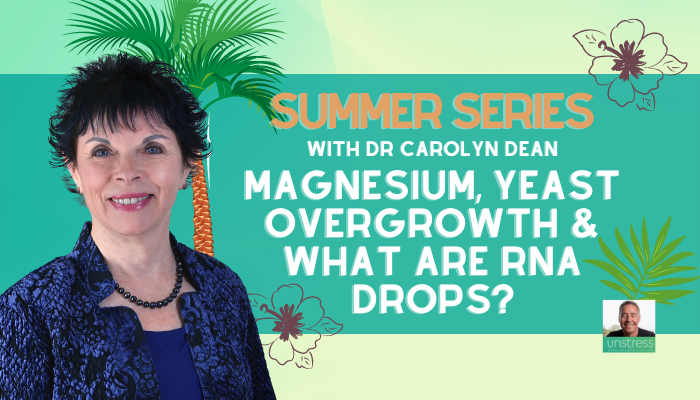 SUMMER SERIES | Dr Carolyn Dean: Magnesium, Yeast Overgrowth & What Are rNA Drops?