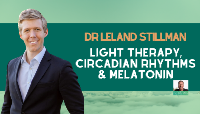 Dr Leland Stillman: Light Therapy, Circadian Rhythms & Melatonin