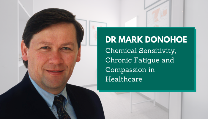 Dr. Mark Donohoe – Chemical Sensitivity, Chronic Fatigue and Compassion in Medicine