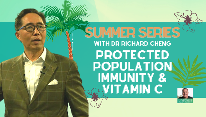 SUMMER SERIES | Dr Richard Cheng: Protected Population Immunity and Vitamin C
