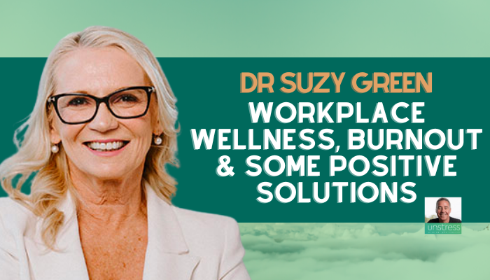 Dr Suzy Green: Workplace Wellness, Burnout & Some Positive Solutions