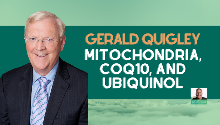 Gerald Quigley: Mitochondria, CoQ10, and Ubiquinol