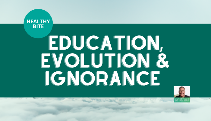 HEALTHY BITE | Education, Evolution & Ignorance