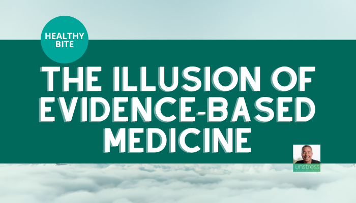 HEALTHY BITE | The Illusion of Evidence-Based Medicine