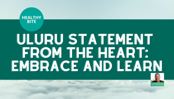 HEALTHY BITE | Uluru Statement from the Heart: Embrace and Learn