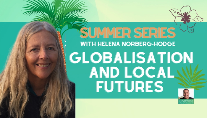 SUMMER SERIES | Helena Norberg-Hodge: Globalisation and Local Futures