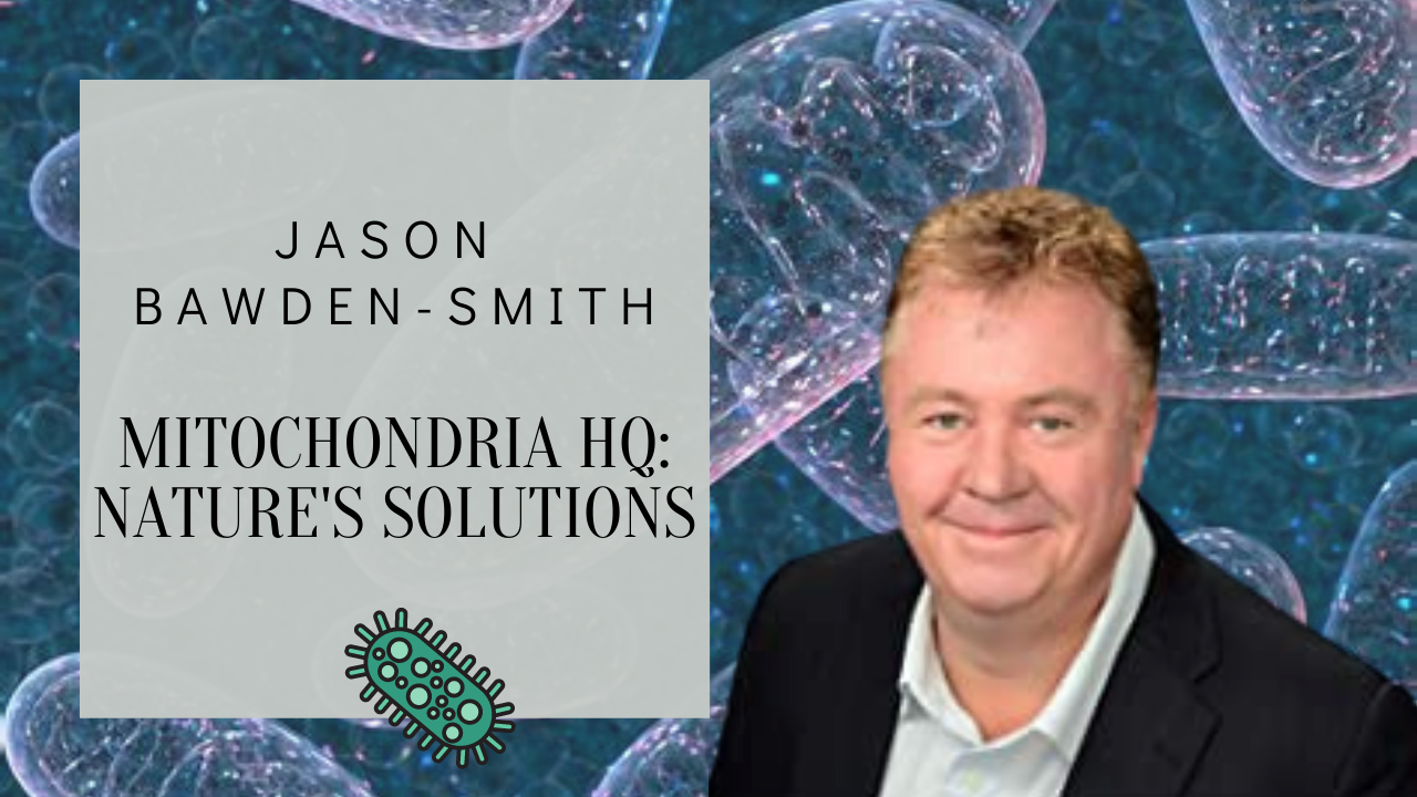 Jason Bawden-Smith - Mitochondria HQ: Nature's Solutions