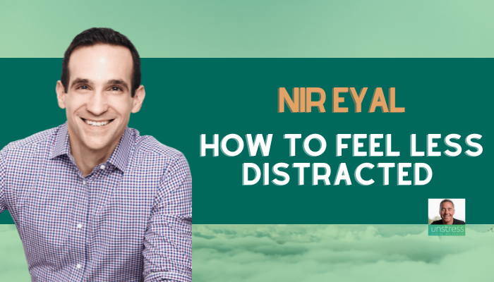 Nir Eyal: How To Feel Less Distracted