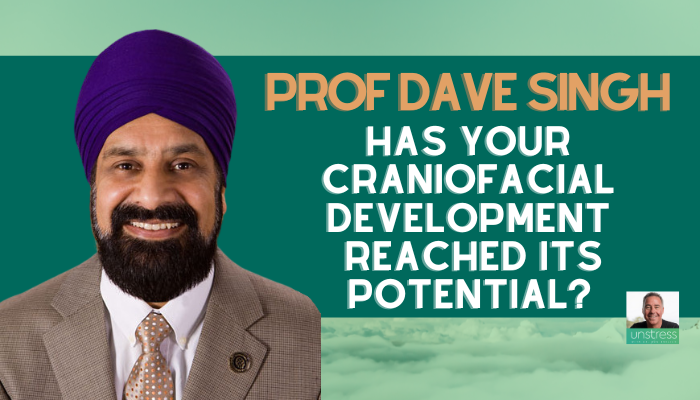 Prof Dave Singh: Has Your Craniofacial Development Reached Its Potential?