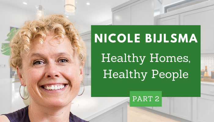 Nicole Bijlsma – Healthy Homes, Healthy People (Part 2)